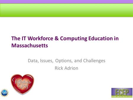 The IT Workforce & Computing Education in Massachusetts Data, Issues, Options, and Challenges Rick Adrion.