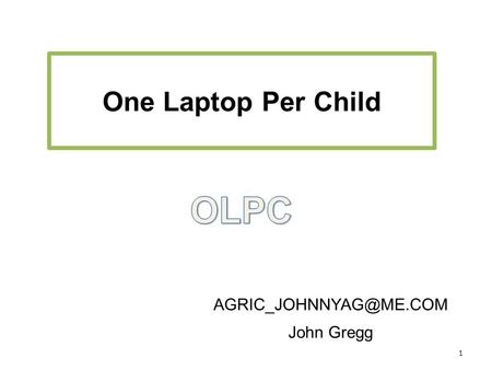 1 One Laptop Per Child John Gregg.