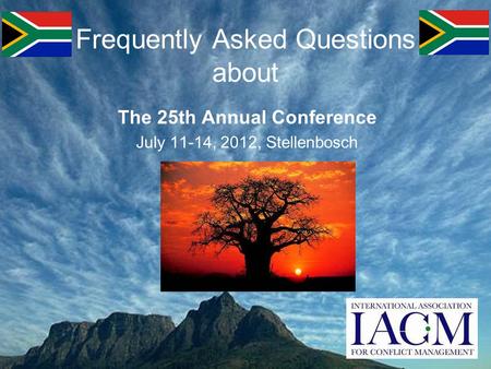 Frequently Asked Questions about The 25th Annual Conference July 11-14, 2012, Stellenbosch.