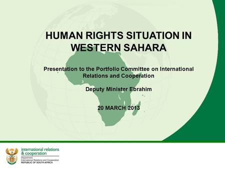 HUMAN RIGHTS SITUATION IN WESTERN SAHARA Presentation to the Portfolio Committee on International Relations and Cooperation Deputy Minister Ebrahim 20.