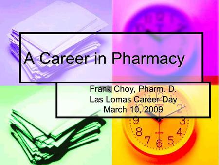 Frank Choy, Pharm. D. Las Lomas Career Day March 10, 2009