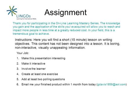 Assignment Thank you for participating in the On-Line Learning Mastery Series. The knowledge you gain and the application of the skills you’ve acquired.