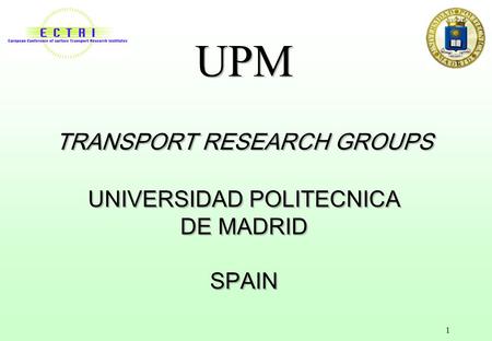 UPM TRANSPORT RESEARCH GROUPS UNIVERSIDAD POLITECNICA DE MADRID SPAIN