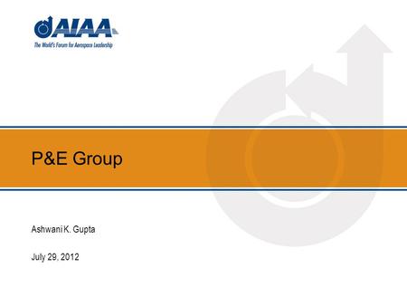 P&E Group Ashwani K. Gupta July 29, 2012. Agenda Introduction - 10 minutes P&E Group organization – 5 minutes New Event Model- 10 minutes NEM feedback.