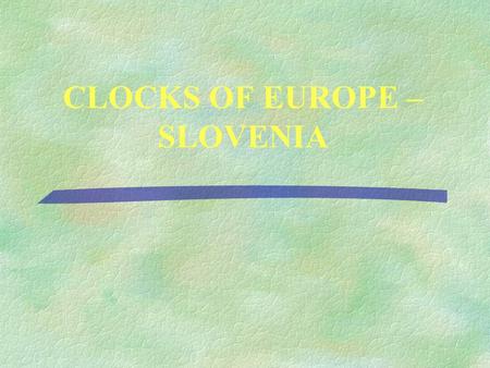 CLOCKS OF EUROPE – SLOVENIA. The Team Clock tower – Ljubljana Castle ÚOn the top of the hill in the city of Ljubljana is the Ljubljana Castle. First.