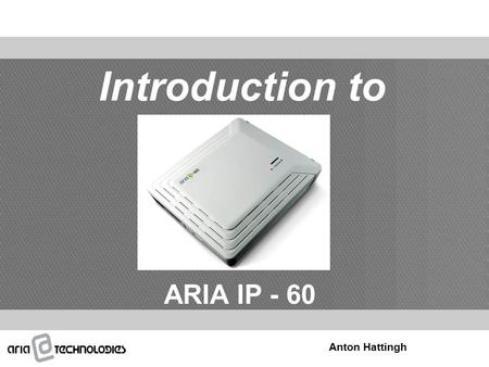 Introduction to ARIA IP - 60 Anton Hattingh.