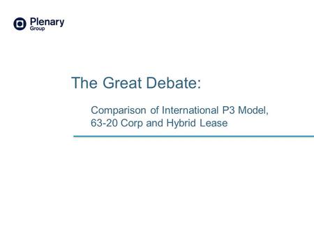 Comparison of International P3 Model, 63-20 Corp and Hybrid Lease The Great Debate: