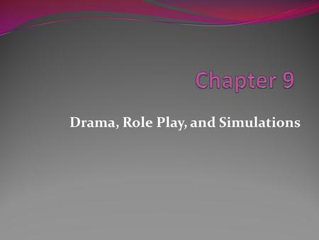 Drama, Role Play, and Simulations. Looking Ahead What role does dramatic excitement and suspense play in the social studies curriculum? What is a true.