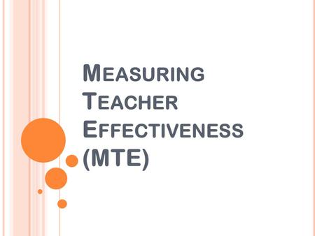 M EASURING T EACHER E FFECTIVENESS (MTE). H OW DID WE GET HERE ? Video from the Arizona School Administrators PUSD Measuring Teacher Effectiveness Committee.