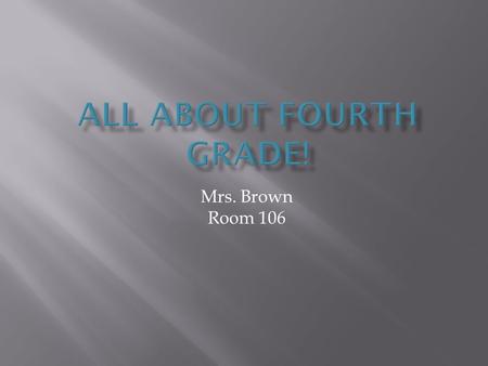 Mrs. Brown Room 106.  Students may enter the building only after 8:15 a.m.  Students may enter the room beginning at 8:30 to take care of their morning.