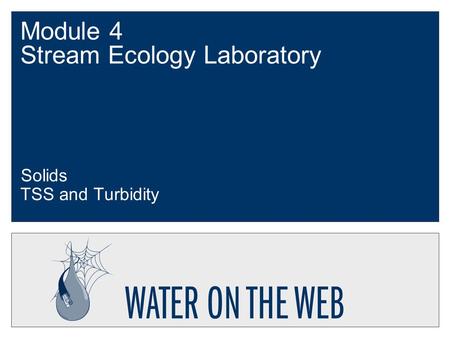 Module 4 Stream Ecology Laboratory Solids TSS and Turbidity.