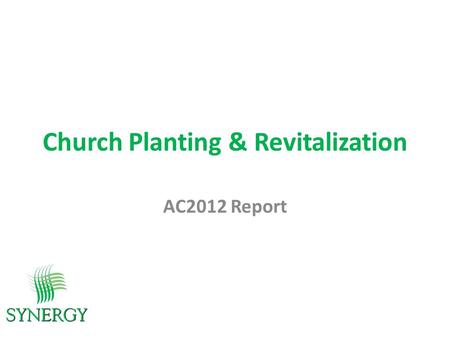 Church Planting & Revitalization AC2012 Report. vision Bringing Jesus to the North Central United States through planting and growing healthy congregations…