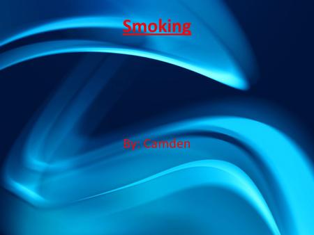 Smoking By: Camden. information When being persuaded to start smoking, it’s hard to say no. many reasons to smoking are because of peer pressure, boredom,