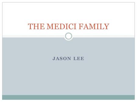 THE MEDICI FAMILY Jason Lee.