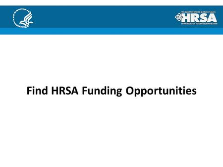 Find HRSA Funding Opportunities. Grants.gov All discretionary grants offered by the 26 federal grant-making agencies can be found on Grants.gov. You do.