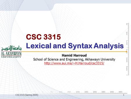CSC3315 (Spring 2009)1 CSC 3315 Lexical and Syntax Analysis Hamid Harroud School of Science and Engineering, Akhawayn University