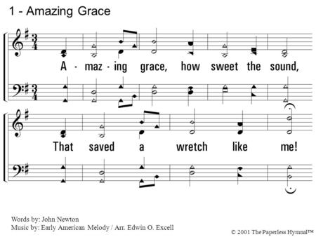 1. Amazing grace, how sweet the sound, That saved a wretch like me! I once was lost but now am found, Was blind, but now I see. 1 - Amazing Grace Words.