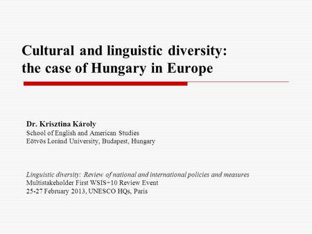 Cultural and linguistic diversity: the case of Hungary in Europe Dr. Krisztina Károly School of English and American Studies Eötvös Loránd University,