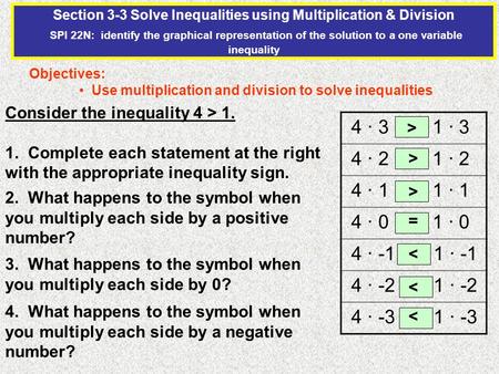 Section 3-3 Solve Inequalities using Multiplication & Division SPI 22N: identify the graphical representation of the solution to a one variable inequality.