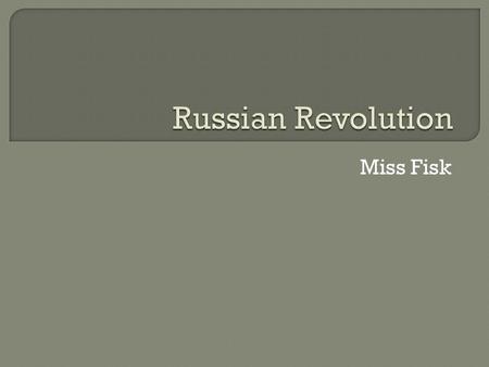 Russian Revolution Miss Fisk.