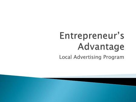Local Advertising Program.  All businesses face the same challenges ◦ How to get:  More customers  More market share  Additional revenue  Increased.