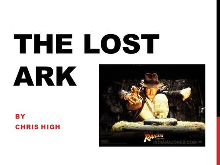 THE LOST ARK BY CHRIS HIGH. TABLE OF CONTENTS Slide 3: 4 stages of plot development Slides 4-6: Transitions between 3 sections Slide 7:Explanation of.