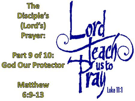 The Disciple’s (Lord’s) Prayer: Part 9 of 10: God Our Protector
