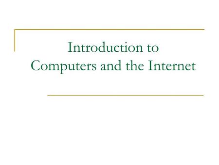 Introduction to Computers and the Internet. What is a computer? An intelligent machine  You tell a person to do a job and the person follows your “instruction”