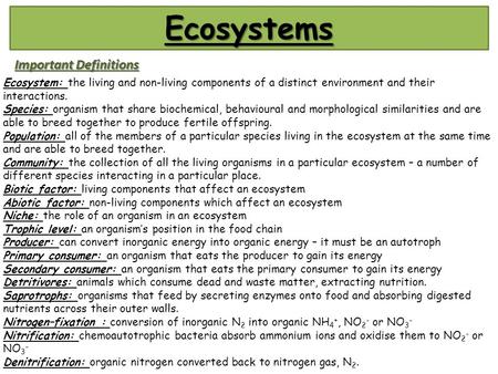 Ecosystems Important Definitions Ecosystem: the living and non-living components of a distinct environment and their interactions. Species: organism that.