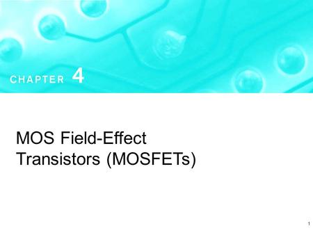 1 MOS Field-Effect Transistors (MOSFETs). MOSFET ( Voltage Controlled Current Device) MOS Metal Oxide Semiconductor Physical Structure FETField Effect.