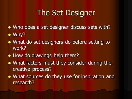 The Set Designer Who does a set designer discuss sets with? Who does a set designer discuss sets with? Why? Why? What do set designers do before setting.