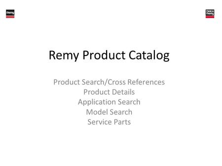 Remy Product Catalog Product Search/Cross References Product Details Application Search Model Search Service Parts.