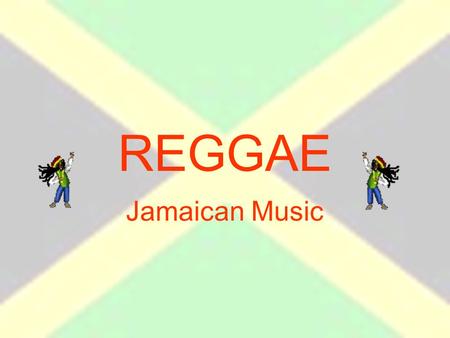 REGGAE Jamaican Music. Musical characteristics Listen to this piece of reggae music and identify the musical characteristics and as many of the instruments.