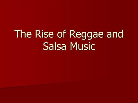 The Rise of Reggae and Salsa Music. Reggae A potent mixture of Caribbean folk music and American R&B A potent mixture of Caribbean folk music and American.