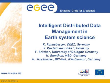 INFSO-RI-508833 Enabling Grids for E-sciencE www.eu-egee.org Intelligent Distributed Data Management in Earth system science K. Ronneberger, DKRZ, Germany.