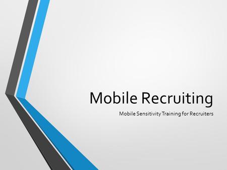 Mobile Recruiting Mobile Sensitivity Training for Recruiters.