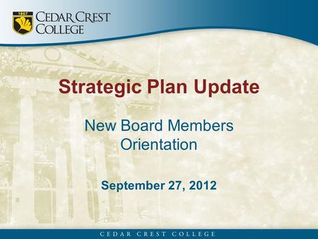 Strategic Plan Update New Board Members Orientation September 27, 2012.