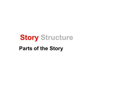 Story Structure Parts of the Story. What is Story Structure? Most stories follow a pattern. We will study the most common pattern. This is a way of identifying.