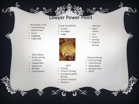 Lawyer Power Point Personality Traits Hard Working Determined Smart Outgoing Organized Interests Legal system Law Civics Writing Problem Solving Personal.