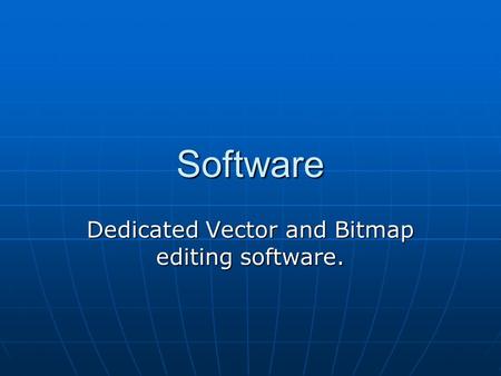 Dedicated Vector and Bitmap editing software.