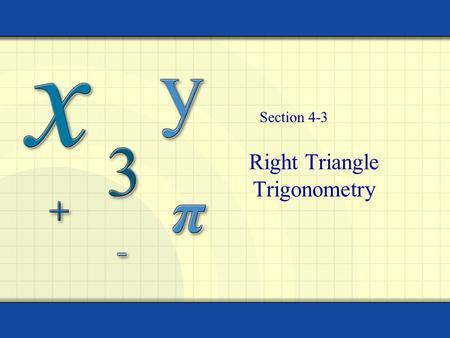 Right Triangle Trigonometry Section 4-3. 2 Objectives I can use Special Triangle Rules I can identify how the 6 trig functions relate to the memory aide.