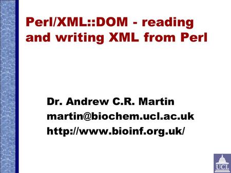 Perl/XML::DOM - reading and writing XML from Perl Dr. Andrew C.R. Martin