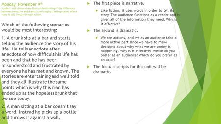 Monday, November 9 th Students will demonstrate their understanding of the difference between narrative and dramatic writing by creating scenes where story.