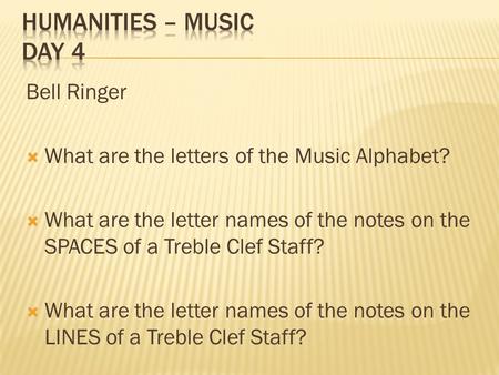 Bell Ringer  What are the letters of the Music Alphabet?  What are the letter names of the notes on the SPACES of a Treble Clef Staff?  What are the.