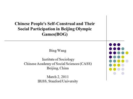 Chinese People's Self-Construal and Their Social Participation in Beijing Olympic Games(BOG) Bing Wang Institute of Sociology Chinese Academy of Social.