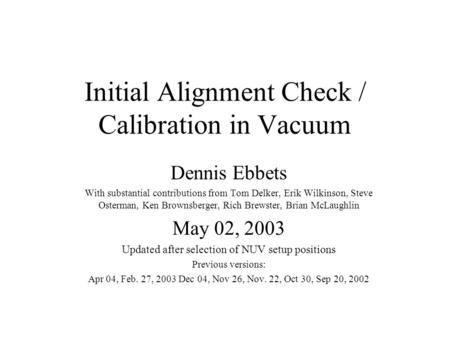 Initial Alignment Check / Calibration in Vacuum Dennis Ebbets With substantial contributions from Tom Delker, Erik Wilkinson, Steve Osterman, Ken Brownsberger,