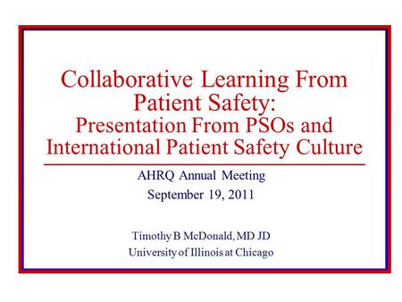 © 2008 The Board of Trustees of the University of Illinois Collaborative Learning From Patient Safety: Presentation From PSOs and International Patient.