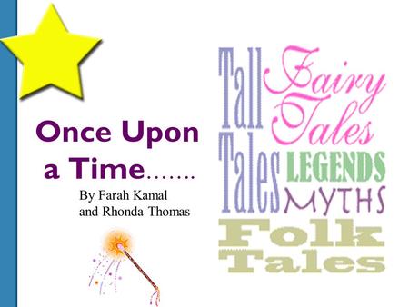 Once Upon a Time ……. By Farah Kamal and Rhonda Thomas.