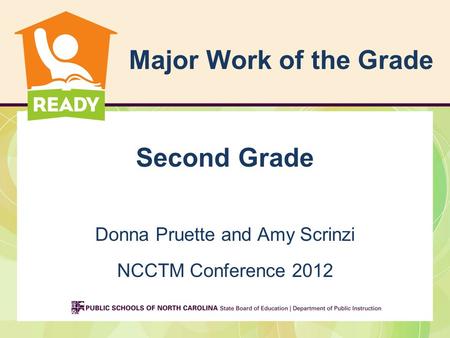 Major Work of the Grade Second Grade Donna Pruette and Amy Scrinzi NCCTM Conference 2012.