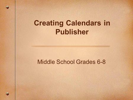 Middle School Grades 6-8 Creating Calendars in Publisher.